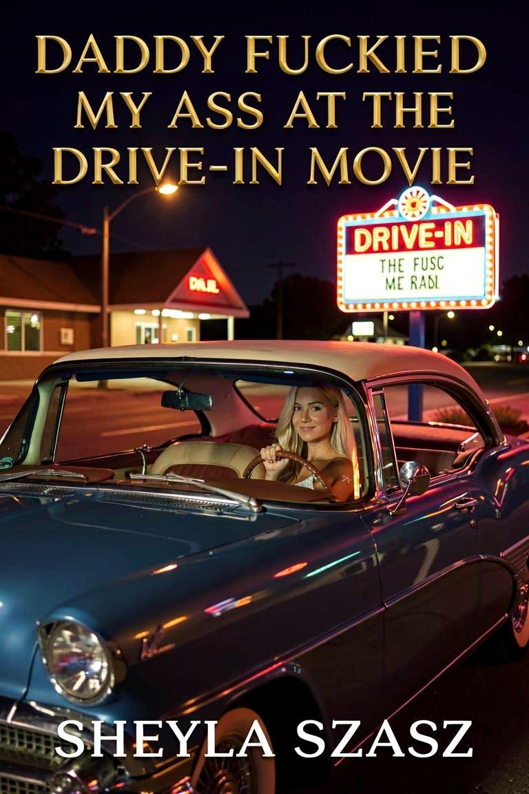 Daddy Fucked My Ass At The Drive-In Movie