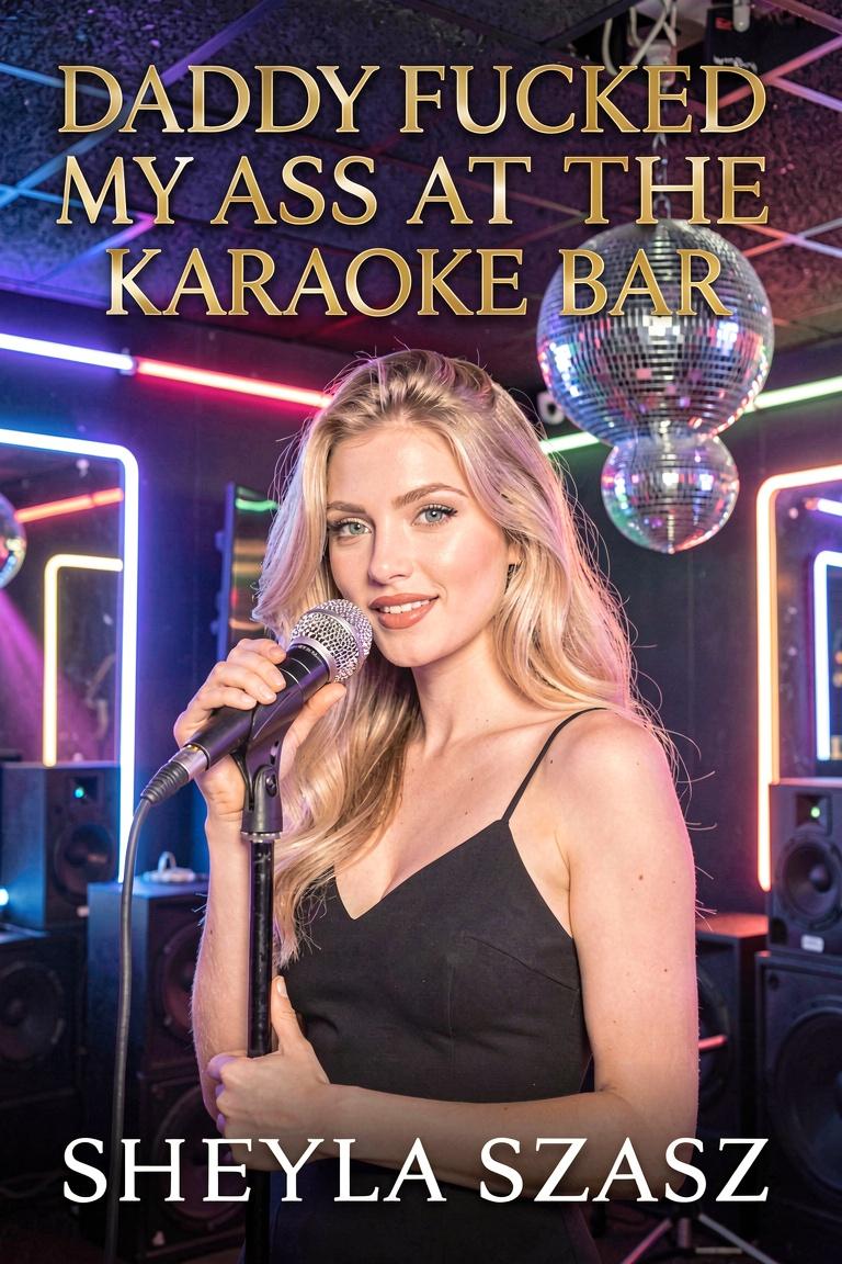 Daddy Fucked My Ass At The Karaoke Bar