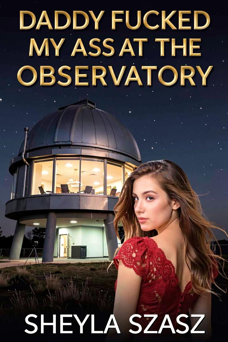 Daddy Fucked My Ass At The Observatory