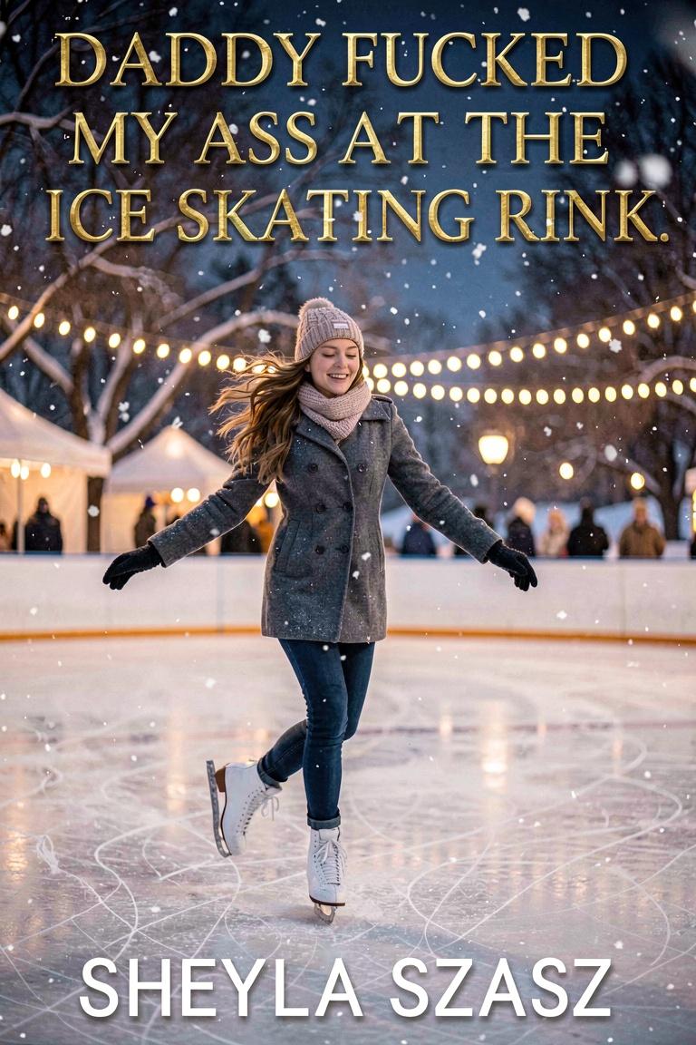 Daddy Fucked My Ass At The Ice Skating Rink