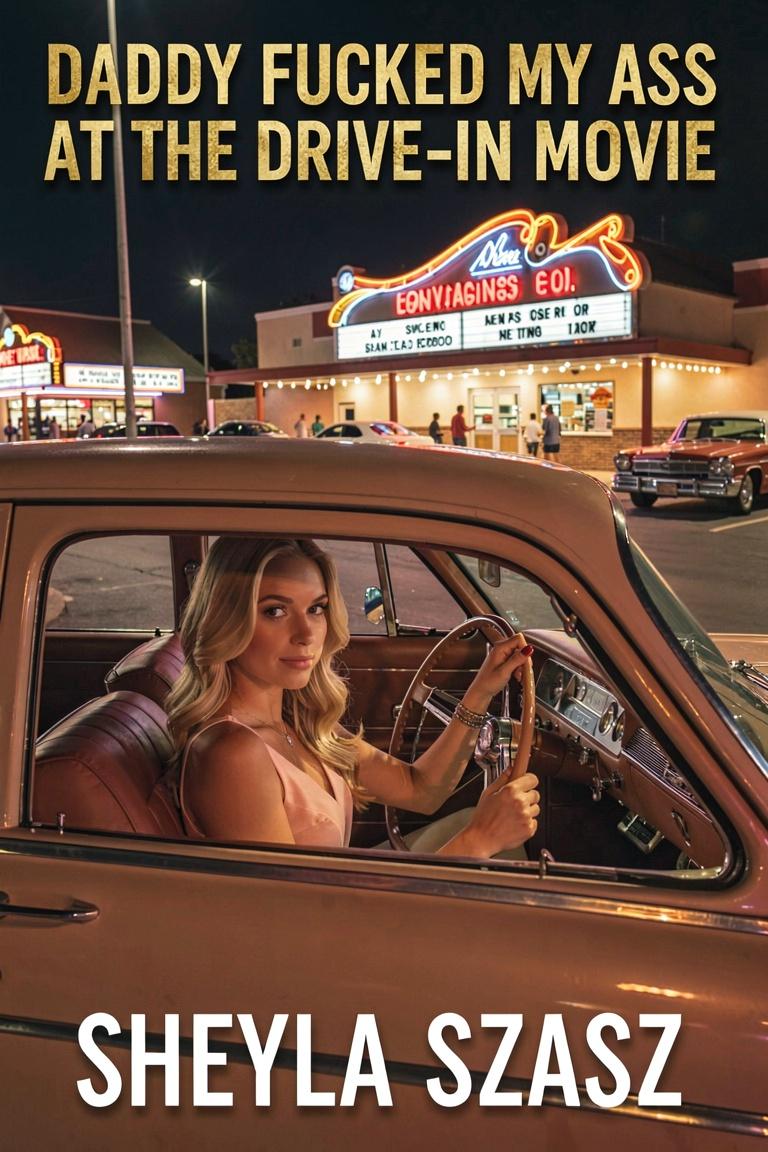 Daddy Fucked My Ass At The Drive-In Movie