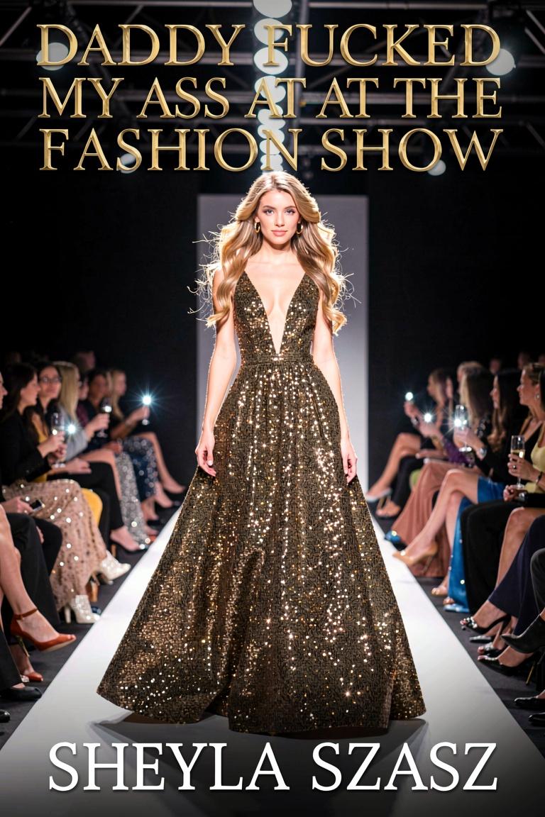 Daddy Fucked My Ass At The Fashion Show